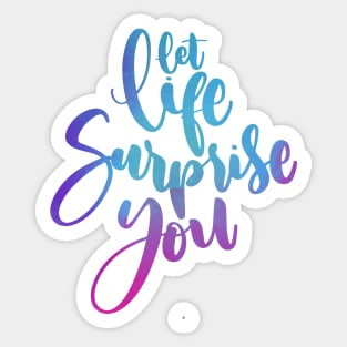 let life surprise you Sticker